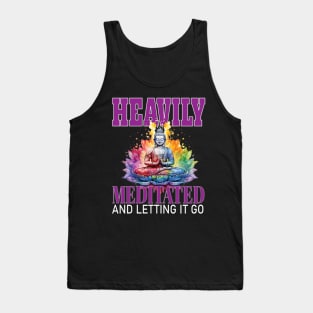 Letting Heavily Mediated  and Letting It Go Yoga Meditate Buddha Meditation Namaste Tank Top